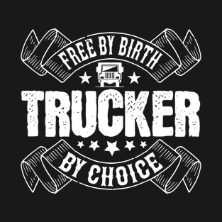 Free by birth trucker by choice T-Shirt