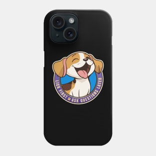 Lick First! Ask Questions Later - Beagle Phone Case