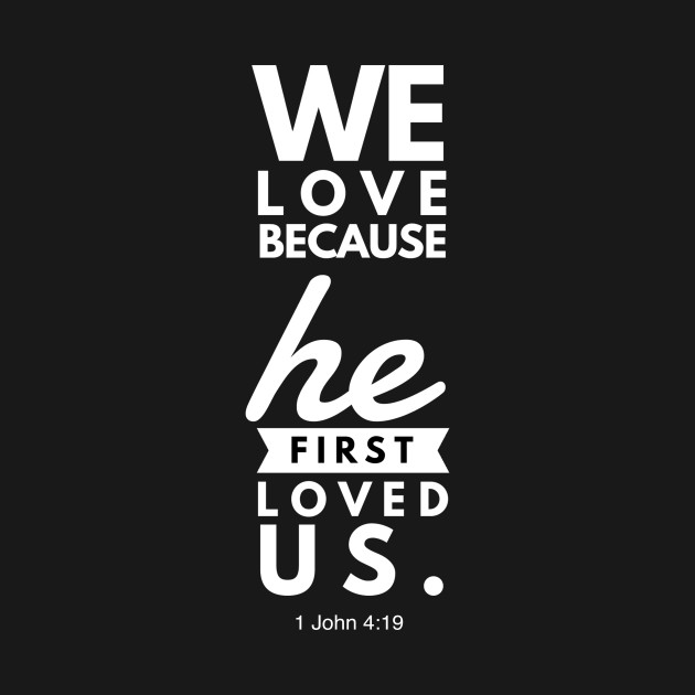 1 John 4:19 We Love Because He First Loved Us - 1 John 419 - Phone Case