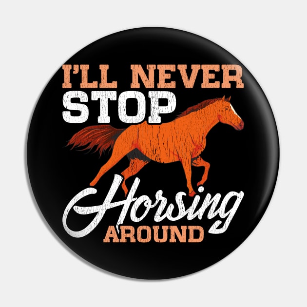 Cute I'll Never Stop Horsing Around Horse Pun Pin by theperfectpresents