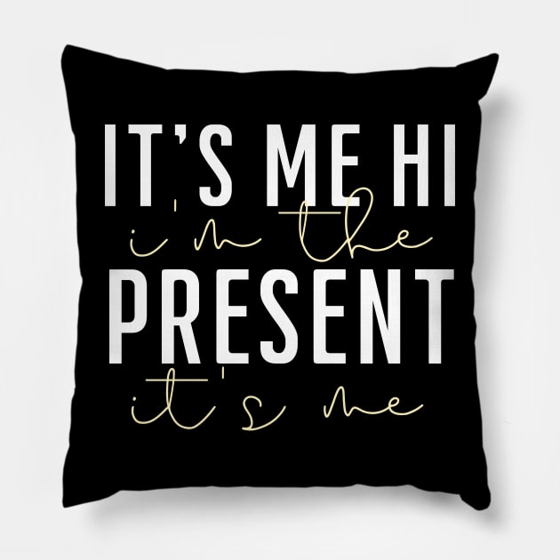 it's me hi i'm the present it's me Pillow by click2print