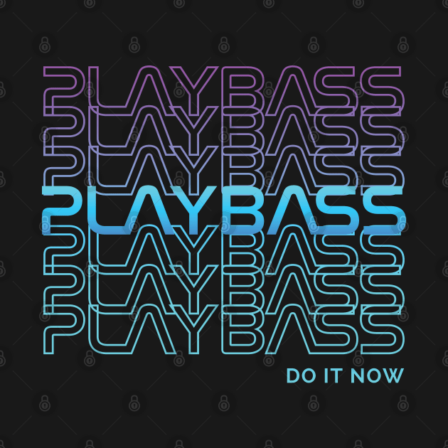 Play Bass Do It Now Repeated Text by nightsworthy