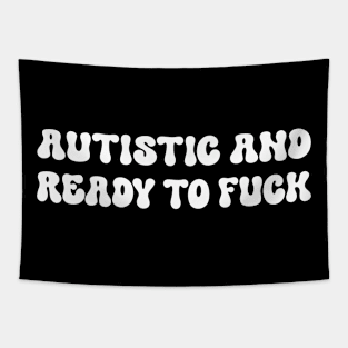 Autistic and Ready to FUCK Tapestry