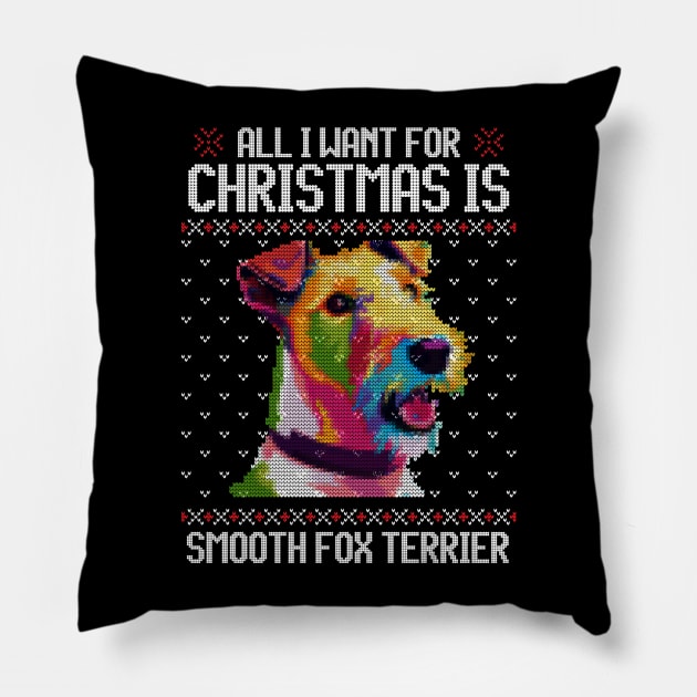 All I Want for Christmas is Smooth Fox Terrier - Christmas Gift for Dog Lover Pillow by Ugly Christmas Sweater Gift