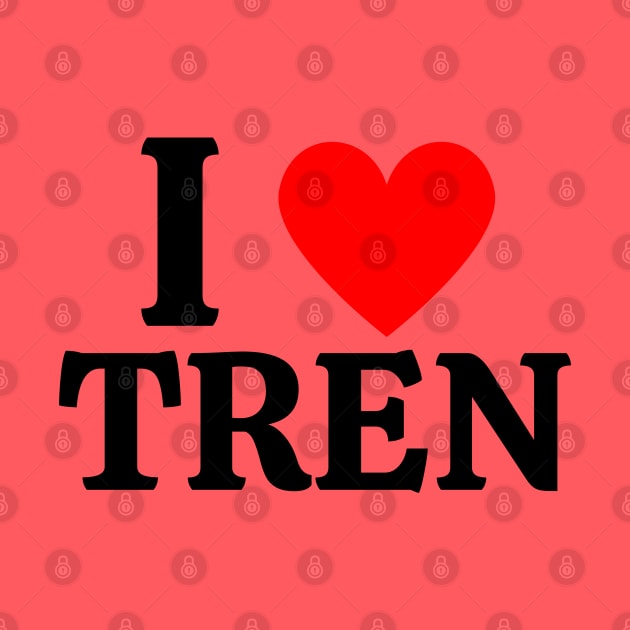 I Love Tren by AniTeeCreation