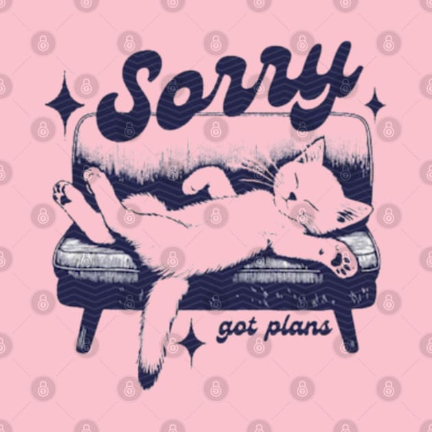 Sorry I got Plans by Cun-Tees!