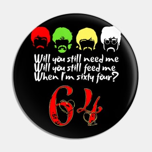 Will You Still Need Me feed me when I'm 64 Father's Day Pin