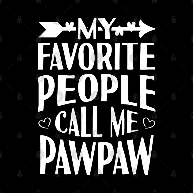 My Favorite People Call Me PawPaw by Tesszero
