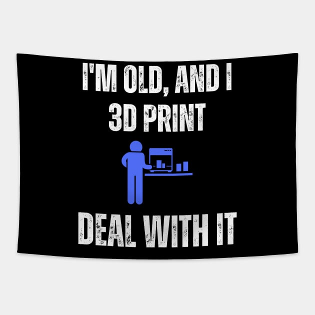 I'm Old and I 3D Print, Deal With It Tapestry by ZombieTeesEtc