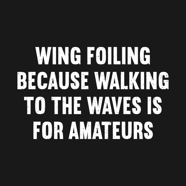 Wing Foiling Because Walking to the Waves is for Amateurs by trendynoize