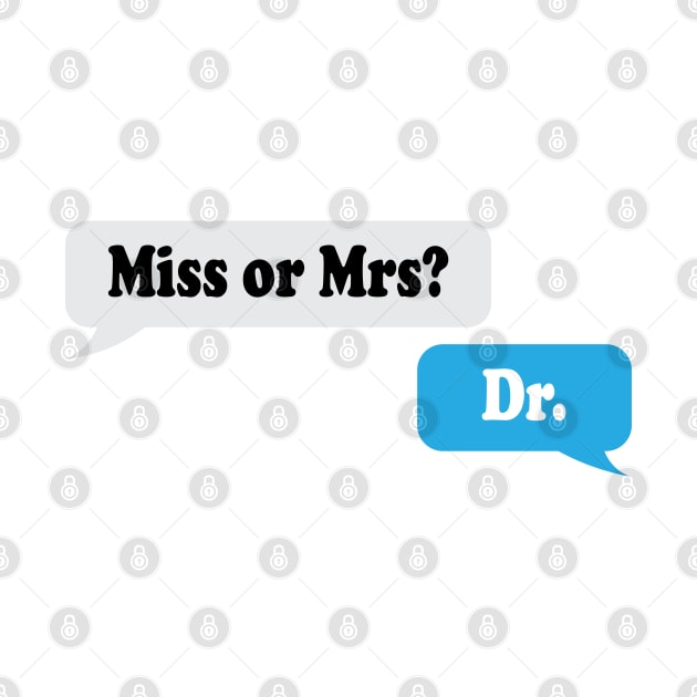 Miss or Mrs? Dr. by ScienceCorner