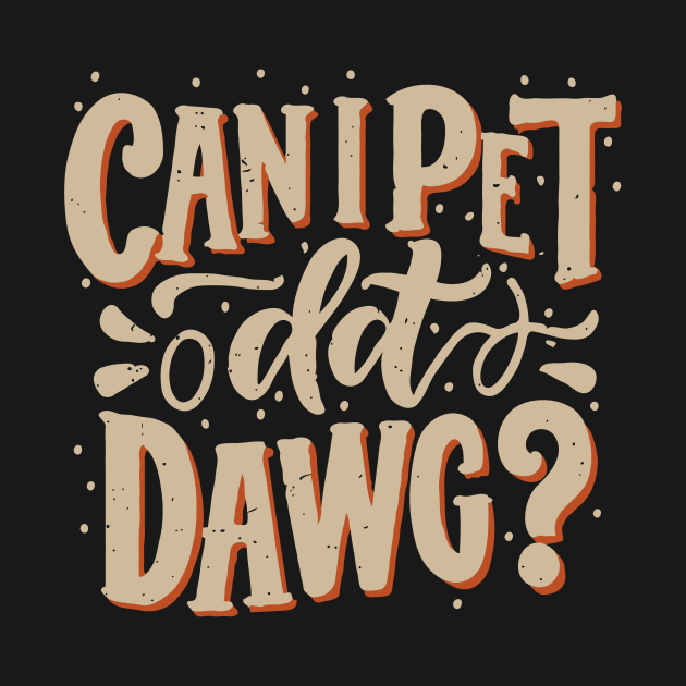 Can I Pet Dat Dawg? Dogs by Chrislkf