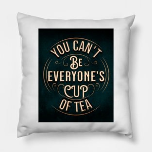 YOU CAN'T BE EVERYONE'S CUP OF TEA Pillow