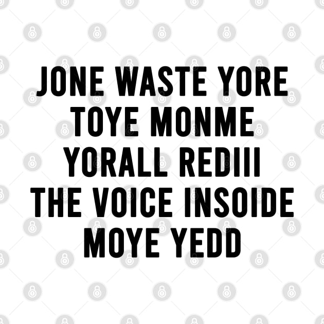 JONE WASTE YORE TOYE MONME YORALL REDIII THE VOICE INSOIDE MOYE YEDD (white) by Fisal