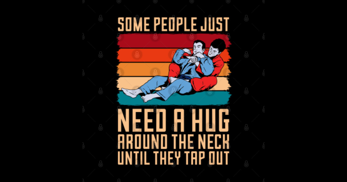 Jiu Jitsu Some People Just Need A Hug Retro Fight Jiu Jitsu TShirt TeePublic