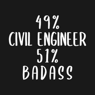 49% Civil Engineer 51% Badass T-Shirt