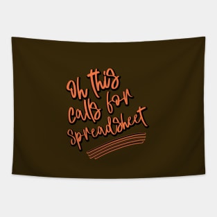 Oh This Calls For A Spreadsheet typography design Tapestry