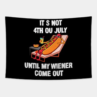Funny Hotdog It's Not 4th of July Until My Wiener Comes Out Tapestry
