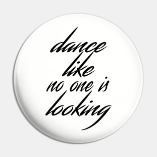 Dance like no one is looking Pin