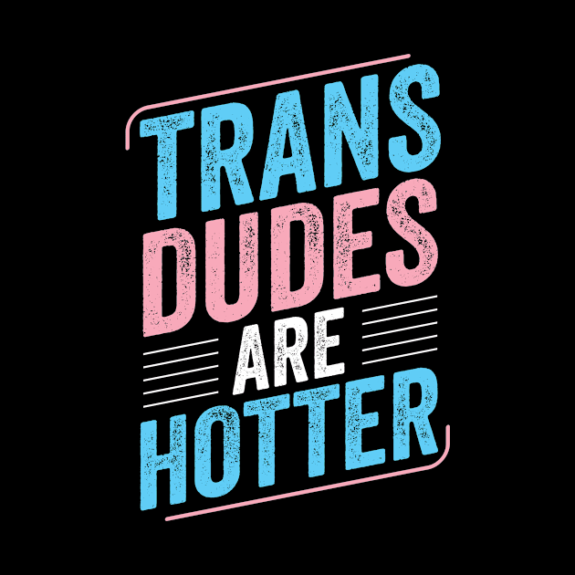 Trans Dudes Are Hotter Trans Pride Transgender LGBT by Dr_Squirrel