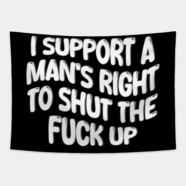 i support a man's right to shut the fuck up Tapestry by style flourish