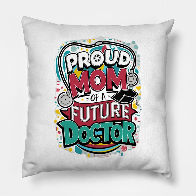 Proud Mom Of A Futuer Doctor Pillow by alby store