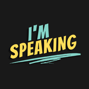 I'm Speaking T-Shirt