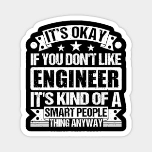 Engineer lover It's Okay If You Don't Like Engineering It's Kind Of A Smart People Sports Anyway Magnet