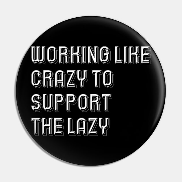 Working like crazy to support the lazy Pin by richercollections