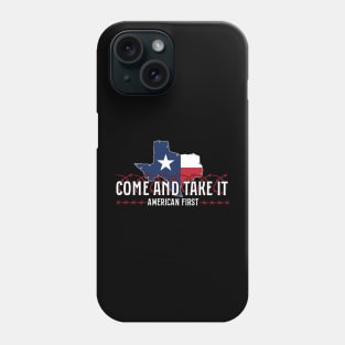 Texas Come and Take It, America First, Texas Support Phone Case