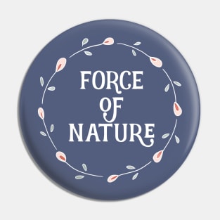 Force of Nature - Cute Sayings Pin