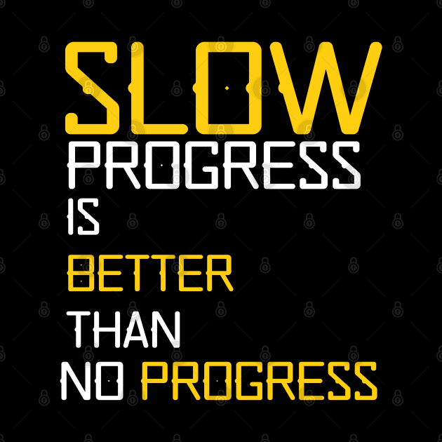 slow progress is better than no progress by YourSelf101