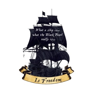 The Black Pearl Is Freedom T-Shirt