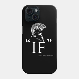 IF - Laconic Spartan Reply To Philip II Of Macedon Phone Case