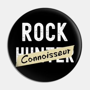 Rock Connoisseur - Rock Hunter- Funny - Rockhound Pin