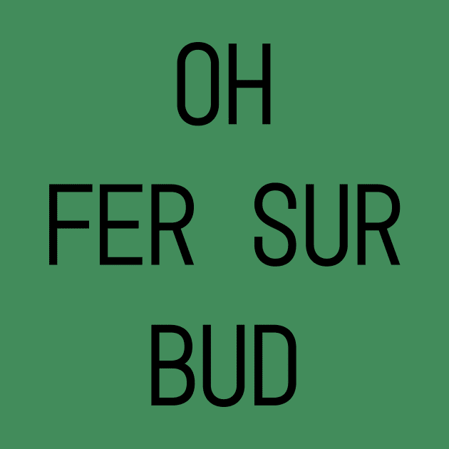 Oh Fer Sur Bud by Drink Drunk Dead Podcast