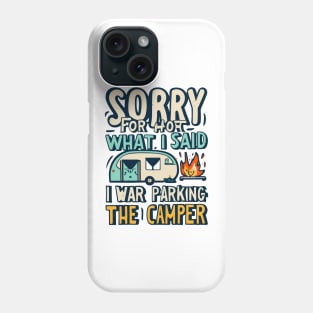 Sorry for what I said while I was Parking the Camper Phone Case