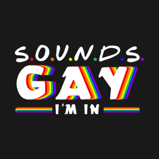 Sound Gay I'm in LGBT Gay Flag T-Shirt