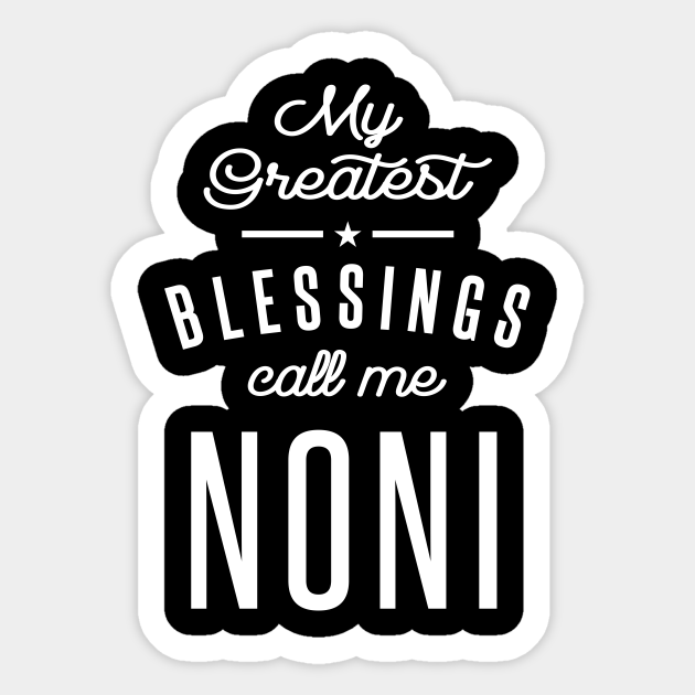 My Greatest Blessings Call Me Noni Grandma Gift Noni Gifts Sticker Teepublic My Greatest Blessings Call Me Noni Grandma Gift Noni Gifts Sticker Teepublic