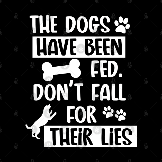 The Dogs Have Been Fed. Don't Fall For Their Lies - White Text by BDAZ