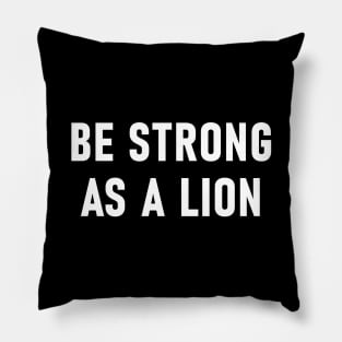 Be Strong As A Lion Pillow