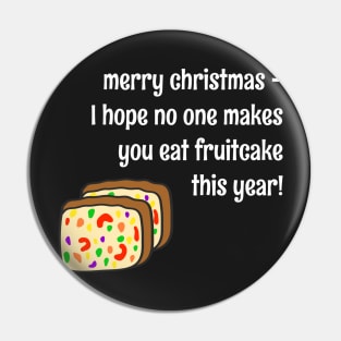 "I Hope No One Makes You Eat Fruitcake This Year" Funny Christmas Cake Pin