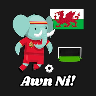 ⚽ Wales Football, Cute Elephant Scores a Goal, Awn Ni! Team Spirit T-Shirt