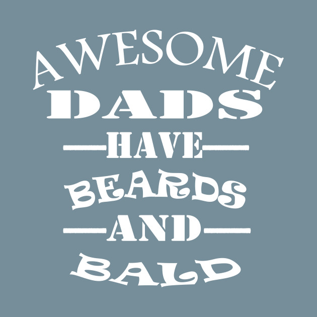 Disover Awesome DAD Beards and Bald - Dad Birthday - T-Shirt