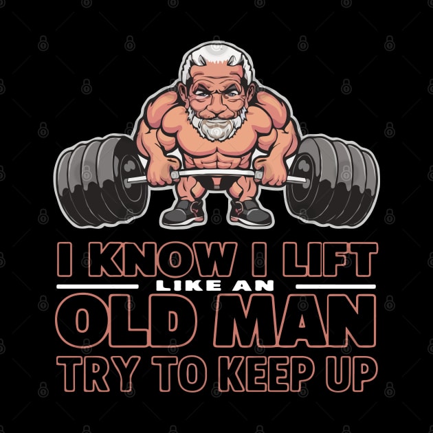 I Know I Lift Like An Old Man by SPIRITY