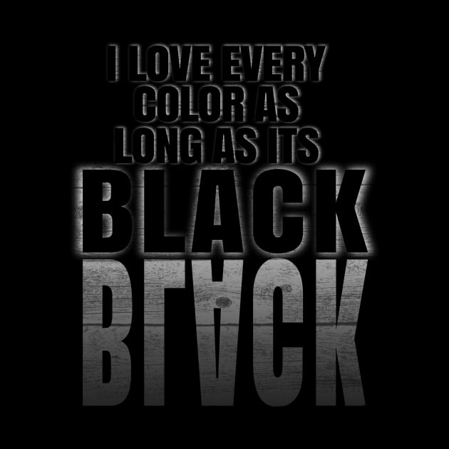 I love every color as long as its Black by rizwanahmedr