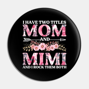 I Have Two Titles Mom And Mimi Flowers Floral Mother's Day Pin