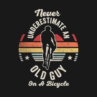 Never Underestimate An Old Guy On A Bicycle Funny Cycling Vintage Biker Cyclist Dad Gift Biker Gift Retro Bike T-Shirt