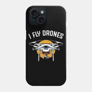 Drone - I Fly Drones - Drone Pilot Statement Phone Case