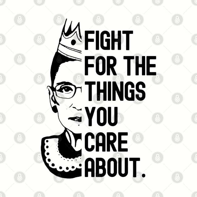 Fight for the things you care about - Ruth Bader Ginsburg by cheesefries